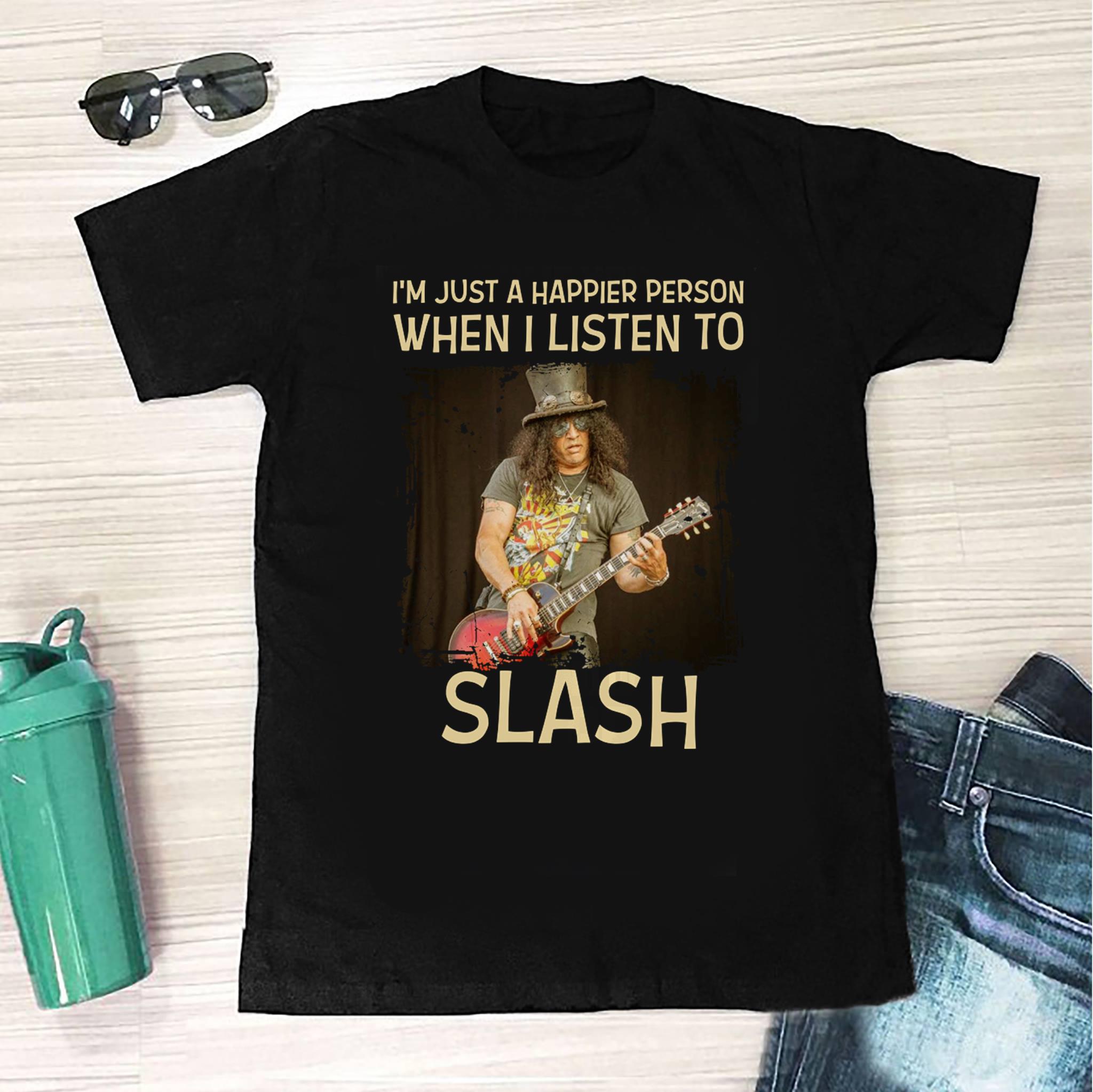 Im Just A Happier Person When I Listen To Slash T Shirt