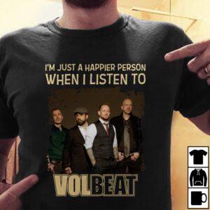 Im Just A Happier Person When I Listen To Volbeat T Shirt