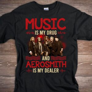Music Is My Drug And Aerosmith Is My Dealer T Shirt