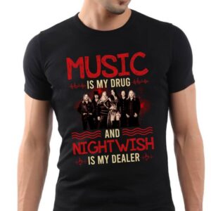 Music Is My Drug And Nightwish Is My Dealer T Shirt
