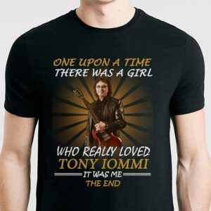 Once Upon A Time There Was A Girl Who Really Loved Tony Iommi It Was Me The End T Shirt