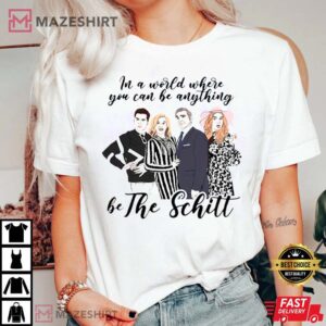 In A World Where You Can Be Anything Be The Schitt Schitt&rsquo;S Creek Type 4216 T Shirt