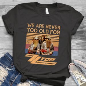 We Are Never Too Old For Zz Top Scaled T Shirt