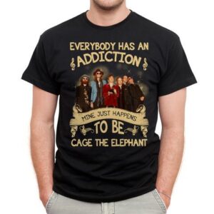 Everybody Has An Addiction Mine Just Happens To Be Cage The Elephant T Shirt