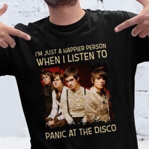 Im Just A Happier Person When I Listen To Panic At The Disco T Shirt