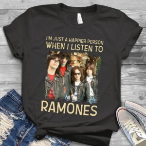 Im Just A Happier Person When I Listen To Ramones Scaled T Shirt