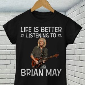 Life Is Better Listening To Brian May T Shirt