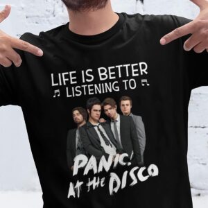 Life Is Better Listening To Panic At The Disco T Shirt