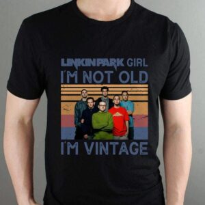 Linkin Park Girl Im Not Old Im Vintage T Shirt
