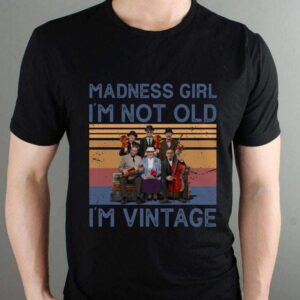 Madness Girl Im Not Old Im Vintage T Shirt