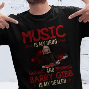 Music Is My Drug And Barry Gibb Is My Dealer T Shirt