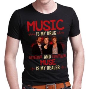 Music Is My Drug And Muse Is My Dealer T Shirt