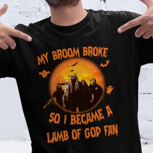 My Broom Broke So I Became A Lamb Of God Fan T Shirt