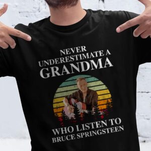 Never Underestimate A Grandma Who Listen To Bruce Springsteen T Shirt