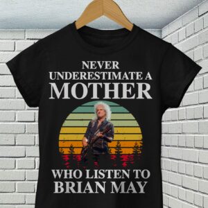 Never Underestimate A Mother Who Listen To Brian May T Shirt