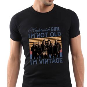 Nightwish Girl Im Not Old Im Vintage T Shirt