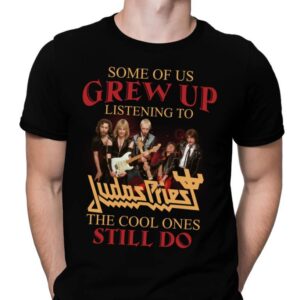 Some Of Us Grew Up Listening To Judas Priest The Cool Ones Still Do T Shirt