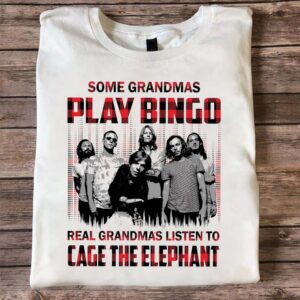 Some Grandmas Play Bingo Real Grandmas Listen To Cage The Elephant T Shirt