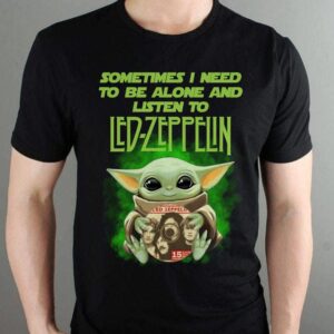 Sometimes I Need To Be Alone And Listen To Led Zeppelin T Shirt