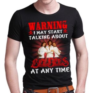 Warning I May Start Talking About Bee Gees At Any Time T Shirt