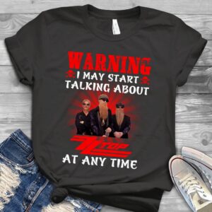 Warning I May Start Talking About Zz Top At Any Time Scaled T Shirt