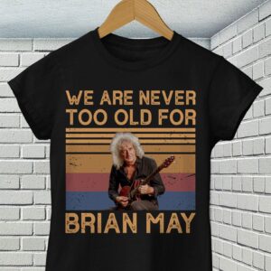 We Are Never Too Old For Brian May T Shirt