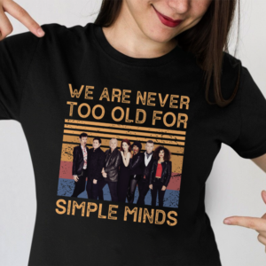 We Are Never Too Old For Simple Minds .Png T Shirt