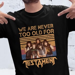 We Are Never Too Old For Testament T Shirt
