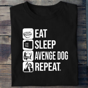 Eat, Sleep, Avenge Dog, Repeat John Wick Type 3158 T Shirt